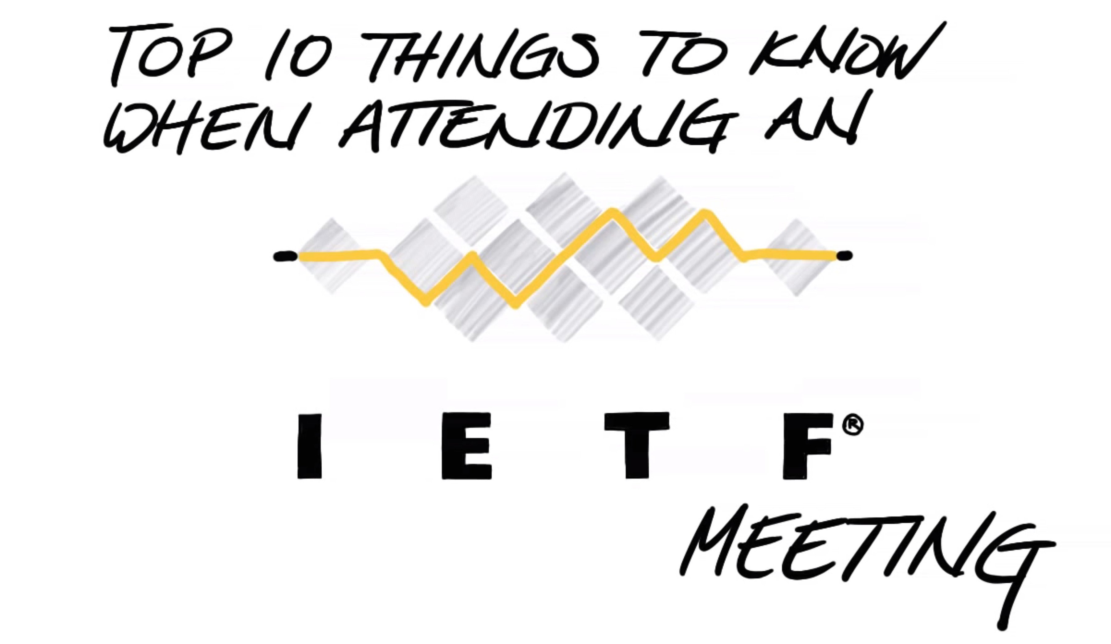 Top 10 Things to Know Before Attending an IETF Meeting